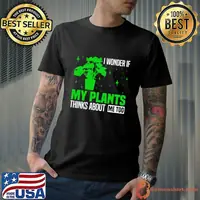 I wonder if my plants think about me too Plant Enthusiast Graphic T-Shirt