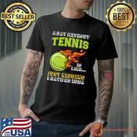 A Day Without Tennis Is Like Just Kidding I Have No Idea T-Shirt