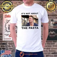 It’s Not About The Pasta Art shirt
