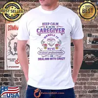 Keep calm let the caregiver we're trained professionals dealing with crazy flower shirt