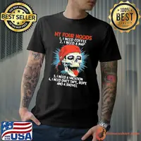 My Four Moods I Need Coffee I Need A Nap Need A vacation need duct tape skull shirt