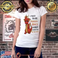 I Tried To Be Normal Once Worst 2 Minutes Of My Life Dragon shirt
