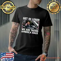 Trump Get In Loser We're Taking America Back Republican T-Shirt