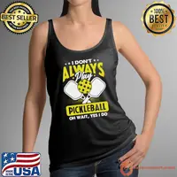 I Don't Always Play Pickleball Oh Wait Yes I Do T-Shirt