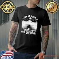 Life is simple just and water and go fishing T-Shirt