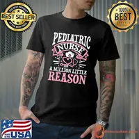 Pediatric Nurse For A Million Little Reason T-Shirt