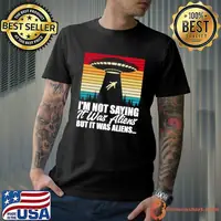 Vintage ufo alien not saying was alien but it was aliens T-Shirt