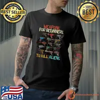 Weapons for beginners to kill aliens T-Shirt