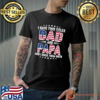 I Have Two Titles Dad And Papa Rock Them Both American Flag T-Shirt