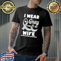 I Wear Gray For My Glioblastoma Awareness T-Shirt