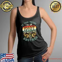 If You Think I Am An Idiot You Should Meet My Brother Sister T-Shirt