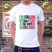 I'm Italian We Don't Call The Cops We Call Family T-Shirt