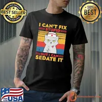 I Can’t Fix Stupid But I Can Sedate It Cat Vintage T-Shirt