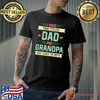 I Have Two Titles Dad And Grandpa Rock The Both Stars Father's Day T-Shirt