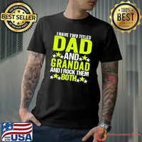 I Have Two Titles Dad And Grandpa and i rock them both Fathers Day Shirt