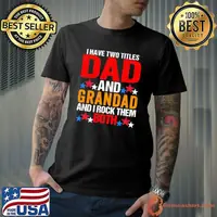 I Have Two Titles Dad Grandpa and i rock them both Fathers Day Shirt