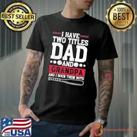 I have Two Titles Dad And Grandpa Baseball Dad shirt