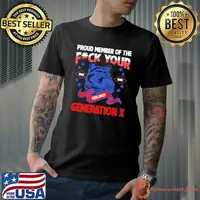 Proud Member Of The Fck Your Feelings Generation X T-Shirt
