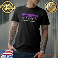 Hodgkin's Lymphoma Very Bad Would Not Recomd T-Shirt