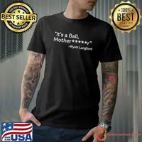 It’s A Ball Motherfucker Wyatt Langford Shirt