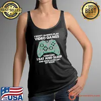 I Don't Always Play Video Games Eat And Sleep My Room Gamer T-Shirt