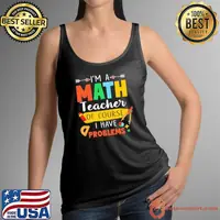 I'm a Math Teacher Of Course Have Problems T-Shirt