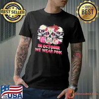 In October We Wear Breast Cancer Awareness Pink Skull shirt