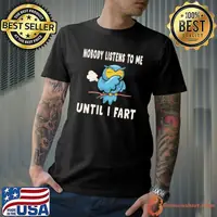 Nobody Listens To Me Until I Fart shirt