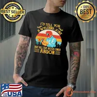 I’d Tell You A Welding Joke But All The Good Ones Argon Vintage shirt