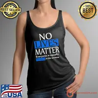 No lives matter everyone is equally worthless in the universe shirt