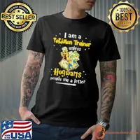 Official I am a pokemon trainer unless Hogwarts sends me a letter shirt