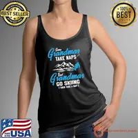 Some Grandmas Take Naps Real Grandmas Go Skiing Then Take A Nap shirt