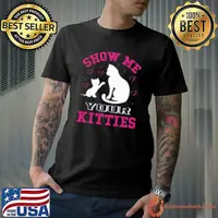 Show me your kitties Shirt