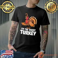 Thanksgiving Turkey I'm The Daddy Turkey Thanksgiving Funny Shirt