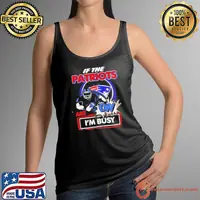 If the New England Patriots are on I’m busy shirt
