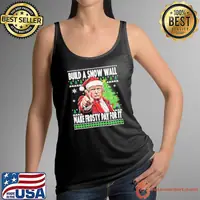 Santa Trump build a snow wall make frosty pay for is ugly Christmas Xmas shirt