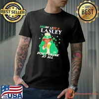 Uncle Sam Drink Like A Lasley Or Dont Drink At All St Patricks Day Shirt