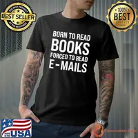 Bookish Born To Read Books Forced To Read Emails Reading shirt