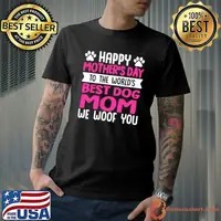 Happy Mother'S Day To The World'S Best Dog Mom We Woof You T-Shirt