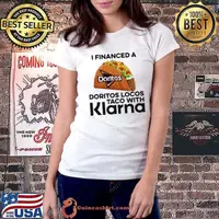 I Financed A Doritos Locos Taco With Klarna App Shirt