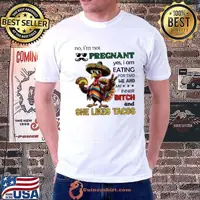 No I’m not pregnant yes I am eating for two me and my inner bitch and she likes tacos shirt