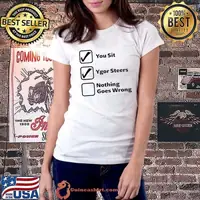You sit ygor steers nothing goes wrong shirt