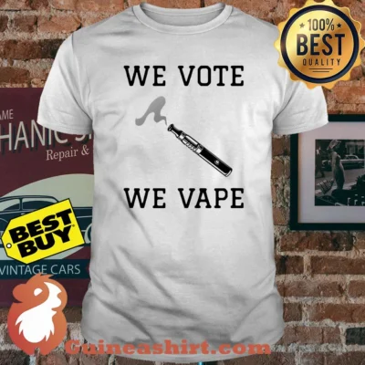 We vote we vape shirt