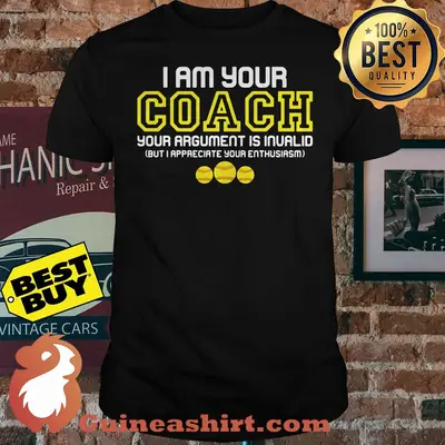 I Am Your Coach Your Argument Is Invalid Softball shirt