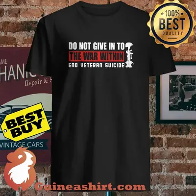 Do not give in to the war within end veteran suicide shirt
