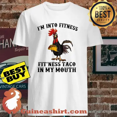 Hei Hei I'm into fitness fit'ness taco in my mouth shirt