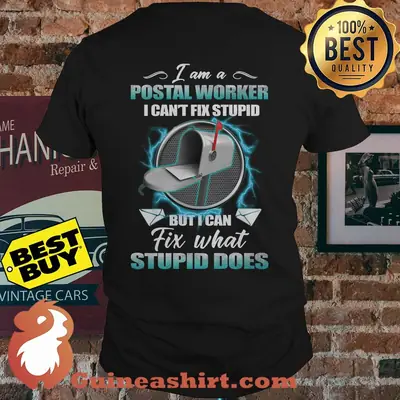 I am a postal worker I can't fix stupid but I can fix what stupid does shirt