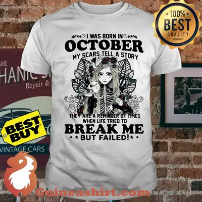 I Was Born in October My Scars Tell A Story break me but failed shirt
