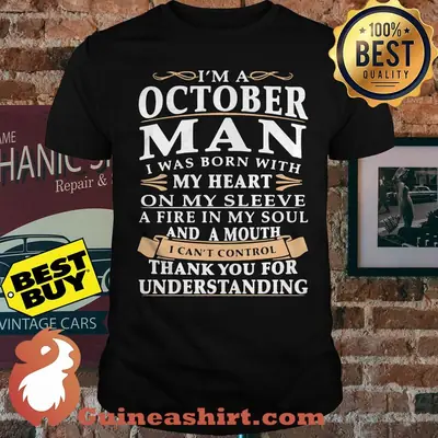 I'm a October man I was born with my heart on my sleeve shirt