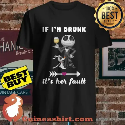Jack Skellington if I’m drunk it’s her fault shirt